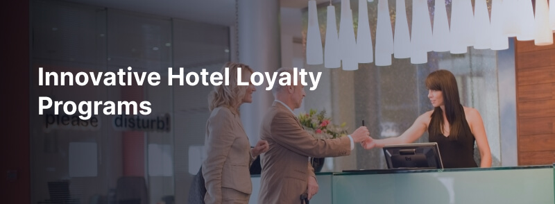 Innovative Hotel Loyalty Programs