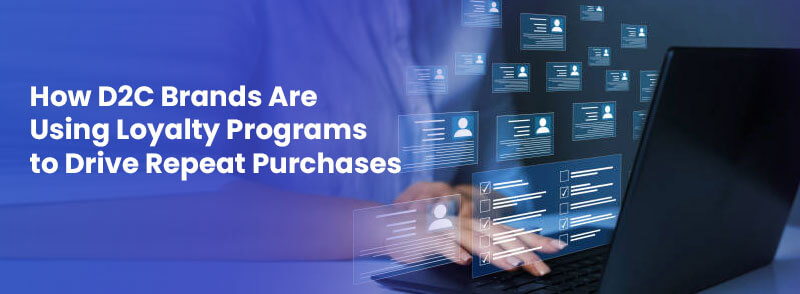 How D2C Brands Are Using Loyalty Programs to Drive Repeat Purchases