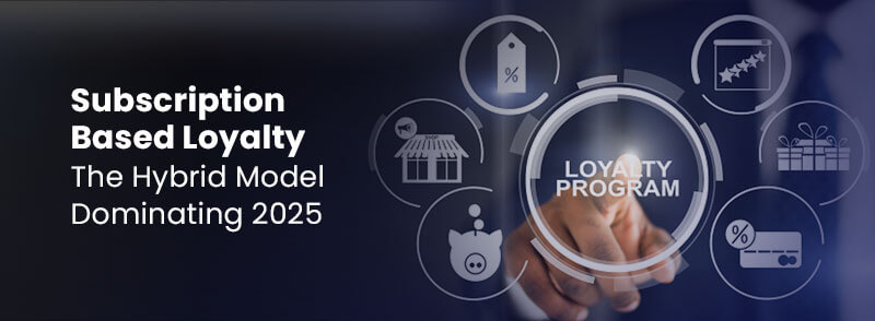 Subscription-Based Loyalty: The Hybrid Model Dominating 2025 