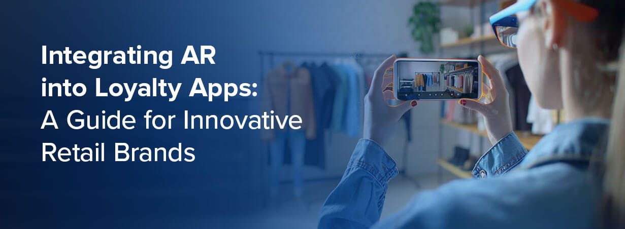 Integrating AR into Loyalty Apps: A Guide for Innovative Retail Brands 