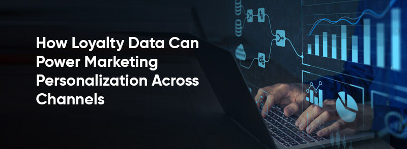 How Loyalty Data Can Power Marketing Personalization Across Channels 
