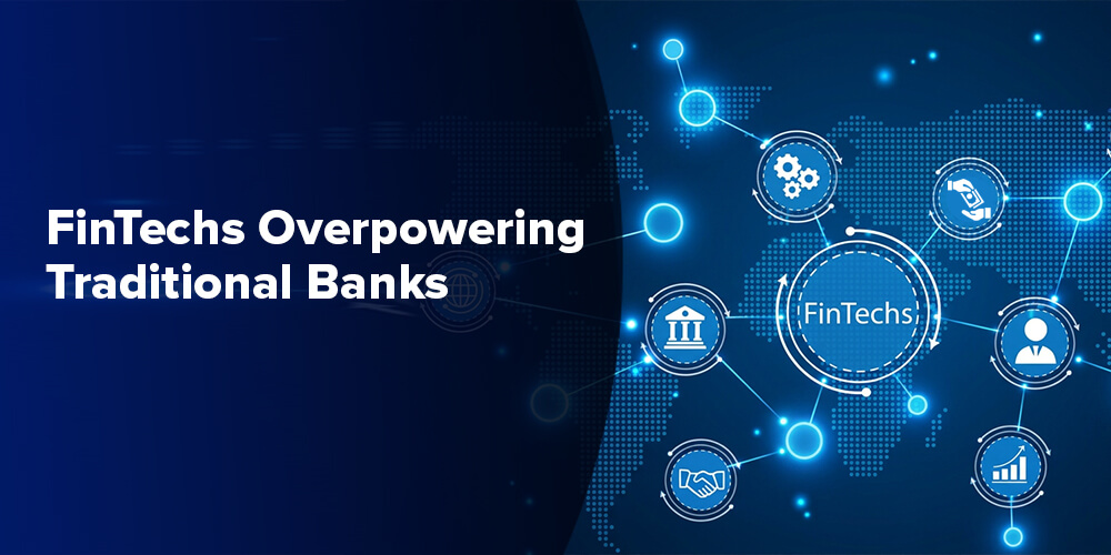 FinTechs Overpowering Traditional Banks