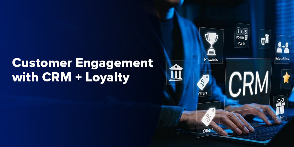 Customer Engagement with CRM + Loyalty