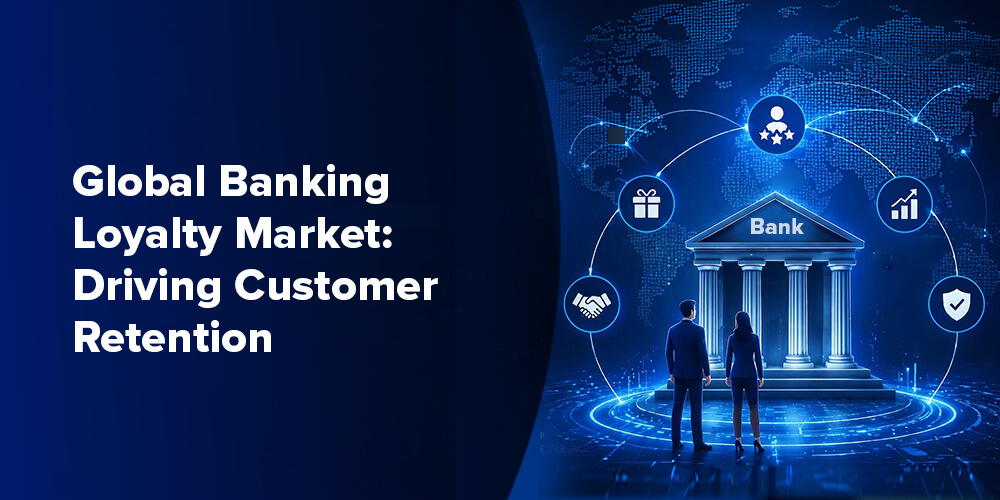 Global Banking Loyalty Market Driving Customer Retention