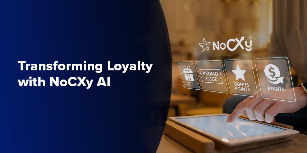 Transforming Loyalty with NoCXy AI