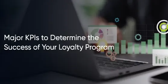 Major KPIs to Determine the Success of Your Loyalty Program